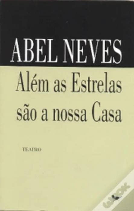 Além as Estrelas São a Nossa Casa de Abel Neves